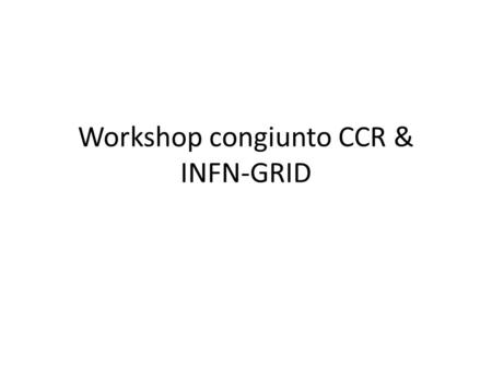 Workshop congiunto CCR & INFN-GRID. Tema: l’efficienza Sede: Hotel Cala di Lepre – Palau Date: 11-15 maggio Comitato organizzatore: V. Ardizzone, D. Anzellotti,