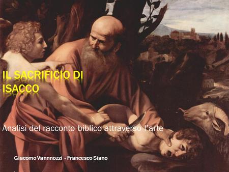 Analisi del racconto biblico attraverso l’arte Giacomo Vannnozzi - Francesco Siano.