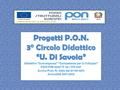 Premessa Con nota Prot. N. AOODGAI/12281 del 31-10-2011, questo Circolo Didattico è stato autorizzato all’attuazione di 11 progetti destinati agli alunni.