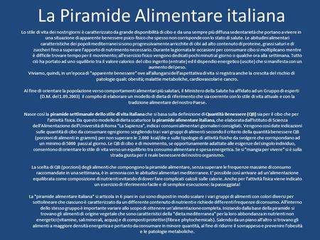 La Piramide Alimentare italiana Lo stile di vita dei nostri giorni è caratterizzato da grande disponibilità di cibo e da una sempre più diffusa sedentarietà.