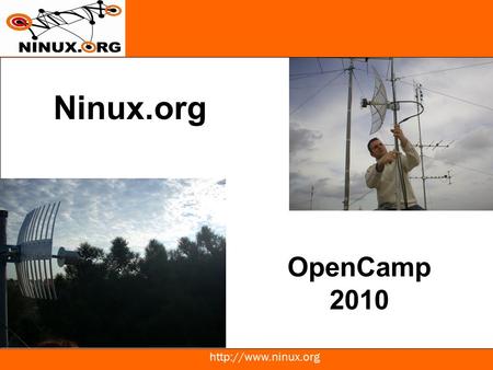 Ninux.org OpenCamp 2010. Traditional Network Infrastructure: commercial wireless access Big operators –GPRS  UMTS  HSDPA “small”