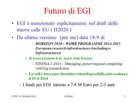 Futuro di EGI EGI è menzionato esplicitamente nel draft delle nuove calls EU ( H2020 ) Da ultima versione (per me) data 18-9 di –HORIZON 2020 – WORK PROGRAMME.