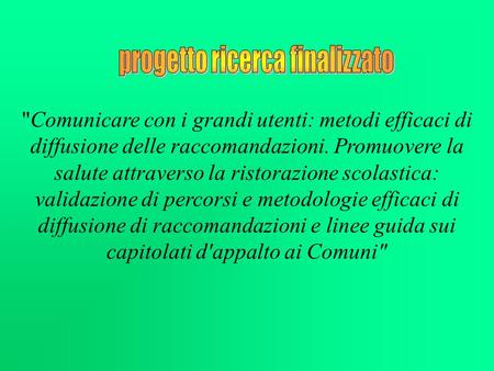 Comunicare con i grandi utenti: metodi efficaci di diffusione delle raccomandazioni. Promuovere la salute attraverso la ristorazione scolastica: validazione.