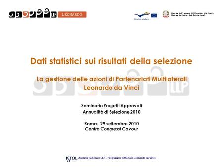 Dati statistici sui risultati della selezione La gestione delle azioni di Partenariati Multilaterali Leonardo da Vinci Seminario Progetti Approvati Annualità.