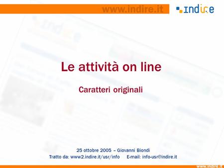 Le attività on line Caratteri originali 25 ottobre 2005 – Giovanni Biondi Tratto da: www2.indire.it/usr/info