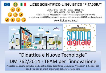 “Didattica e Nuove Tecnologie” DM 762/2014 - TEAM per l’innovazione Progetto elaborato dalla Scuola Capofila, Liceo Scientifico Linguistico “Pitagora”