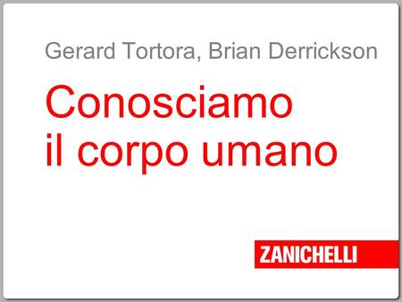 Gerard Tortora, Brian Derrickson Conosciamo il corpo umano.