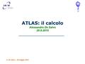 ATLAS: il calcolo Alessandro De Salvo 25-5-2015 A. De Salvo – 25 maggio 2015.