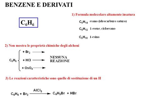 BENZENE E DERIVATI C6H6 1) Formula molecolare altamente insatura