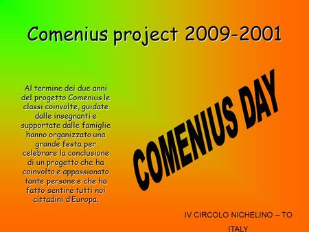 Comenius project 2009-2001 Al termine dei due anni del progetto Comenius le classi coinvolte, guidate dalle insegnanti e supportate dalle famiglie hanno.