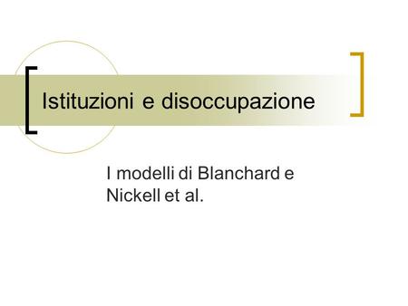 Istituzioni e disoccupazione I modelli di Blanchard e Nickell et al.