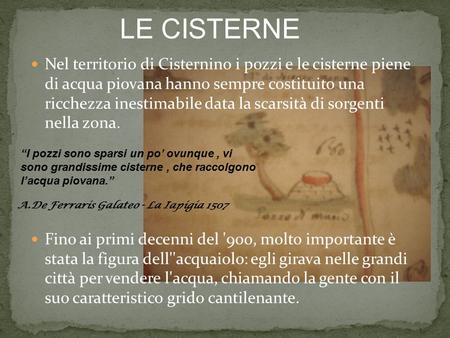 LE CISTERNE Nel territorio di Cisternino i pozzi e le cisterne piene di acqua piovana hanno sempre costituito una ricchezza inestimabile data la scarsità.