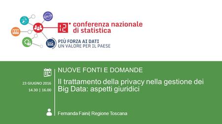 ROMA 23 GIUGNO 2016 AREA TEMATICA 4. NUOVE FONTI E DOMANDE Il trattamento della privacy nella gestione dei Big Data: aspetti giuridici NUOVE FONTI E DOMANDE.