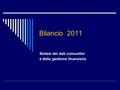 Bilancio 2011 Sintesi dei dati consuntivi e della gestione finanziaria.