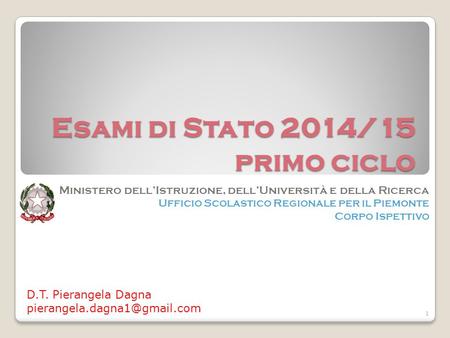Esami di Stato 2014/15 primo ciclo Ministero dell’Istruzione, dell’Università e della Ricerca Ufficio Scolastico Regionale per il Piemonte Corpo Ispettivo.