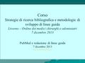 1 Corso Strategie di ricerca bibliografica e metodologie di sviluppo di linee guida Livorno – Ordine dei medici chirurghi e odontoiatri 7 dicembre 2013.
