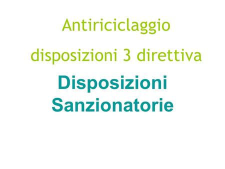 Disposizioni Sanzionatorie Antiriciclaggio disposizioni 3 direttiva.