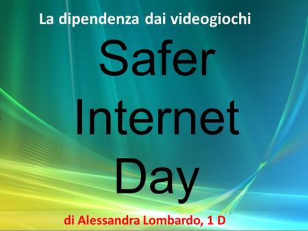 Safer Internet Day di Alessandra Lombardo, 1 D La dipendenza dai videogiochi.