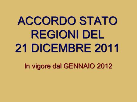 ACCORDO STATO REGIONI DEL 21 DICEMBRE 2011 In vigore dal GENNAIO 2012.