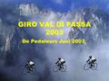 GIRO VAL DI FASSA 2003 De Pedaleurs Juni 2003. Giro Val di Fassa2.