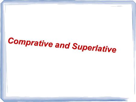 Comprative and Superlative