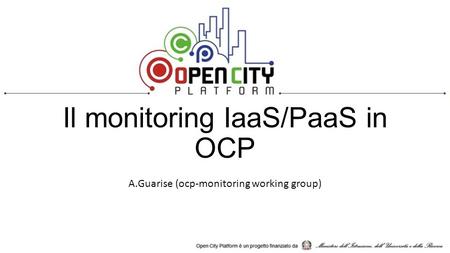 Il monitoring IaaS/PaaS in OCP A.Guarise (ocp-monitoring working group)