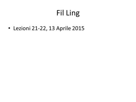 Fil Ling Lezioni 21-22, 13 Aprile 2015. Descrittivismo versus Referenzialismo.