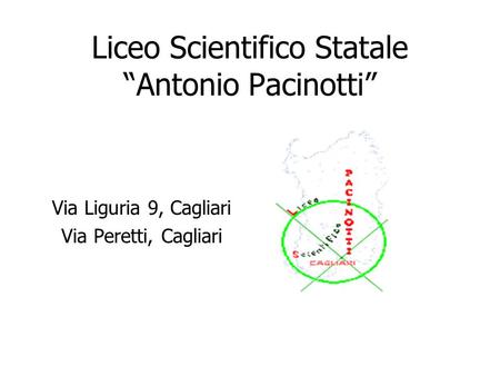 Liceo Scientifico Statale “Antonio Pacinotti” Via Liguria 9, Cagliari Via Peretti, Cagliari.