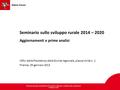 Seminario sullo sviluppo rurale 2014 – 2020 Aggiornamenti e prime analisi Uffici della Presidenza della Giunta regionale, piazza Unità n. 1 Firenze, 29.