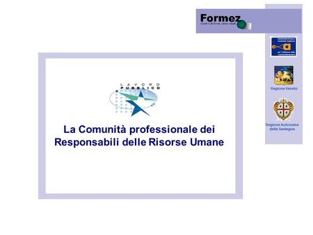 Regione Veneto Regione Autonoma della Sardegna La Comunità professionale dei Responsabili delle Risorse Umane.