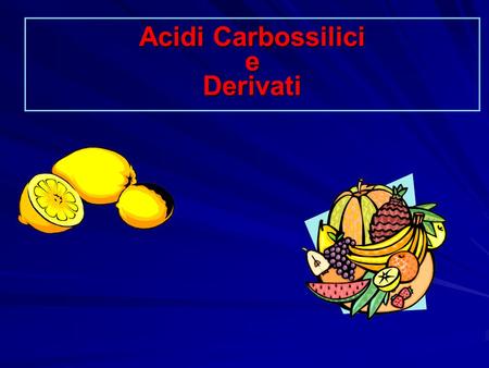 Acidi Carbossilici e Derivati