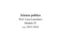 Scienza politica Prof. Luca Lanzalaco Modulo IV a.a. 2015-2016.