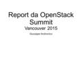 Report da OpenStack Summit Vancouver 2015 Giuseppe Andronico.