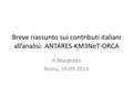 Breve riassunto sui contributi italiani all’analisi: ANTARES-KM3NeT-ORCA A.Margiotta Roma, 18-09-2013.