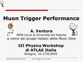 III Physics WS ATLAS ItaliaMuon Trigger Performance1 III Physics Workshop di ATLAS Italia Bologna, 16-17/6/2009 A. Ventura INFN Lecce & Università del.
