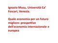 Ignazio Musu, Università Ca’ Foscari, Venezia. Quale economia per un futuro migliore: prospettive dell'economia internazionale e europea.