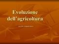 Evoluzione dell’agricoltura fonte bibl.: Chrispeels Sadava.