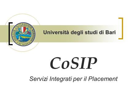 CoSIP Servizi Integrati per il Placement Università degli studi di Bari.