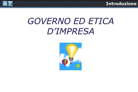 Introduzione GOVERNO ED ETICA D’IMPRESA. Introduzione GOVERNO ED ETICA D’IMPRESA (Lett. L-Z) Struttura del Corso - PARTE PRIMA il processo decisorio -