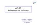ATLAS Relazione dei referees M.Grassi, S.Miscetti, A.Passeri, D.Pinci, V.Vagnoni.