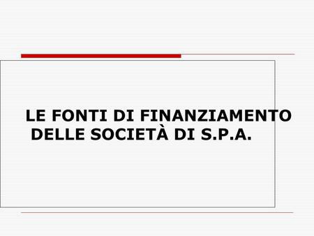 LE FONTI DI FINANZIAMENTO DELLE SOCIETÀ DI S.P.A..