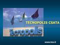 TECNOPOLIS CSATA www.tno.it. Tecnopolis CSATA è una società consortile a responsabilità limitata, senza fini di lucro, con sede a Valenzano - Bari, controllata.