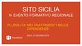 SITD SICILIA IV EVENTO FORMATIVO REGIONALE PLURALITA’ NEI TRATTAMENTI NELLE DIPENDENZE GELA 10 GIUGNO 2016.