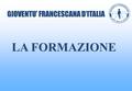 GIOVENTU’ FRANCESCANA D’ITALIA LA FORMAZIONE. Chi è il “gifrino”? il giovane di età compresa tra i 14 e i 30 anni LA FORMAZIONE.