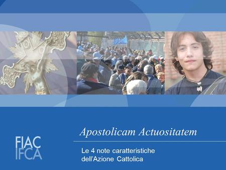 Apostolicam Actuositatem Le 4 note caratteristiche dell’Azione Cattolica.