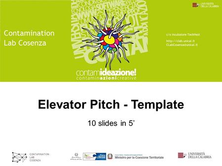Elevator Pitch - Template 10 slides in 5’. Premessa Come utilizzare la traccia di lavoro Tenete presente le domande/indicazioni contenute nelle singole.