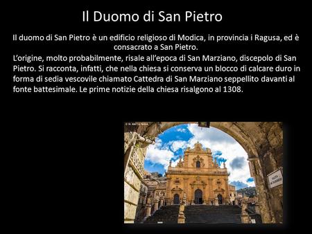 Il Duomo di San Pietro Il duomo di San Pietro è un edificio religioso di Modica, in provincia i Ragusa, ed è consacrato a San Pietro. L’origine, molto.