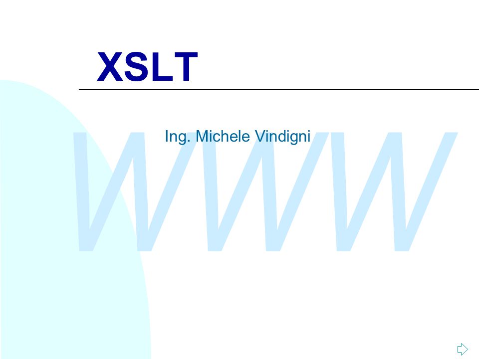 WWW XSLT Ing. Michele Vindigni. WWW 2 Introduzione Oggi esaminiamo