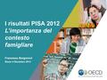 OECD EMPLOYER BRAND Playbook 1 I risultati PISA 2012 L’importanza del contesto famigliare Francesca Borgonovi Roma 4 Dicembre 2013.