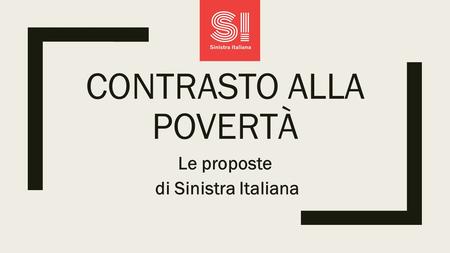 CONTRASTO ALLA POVERTÀ Le proposte di Sinistra Italiana.